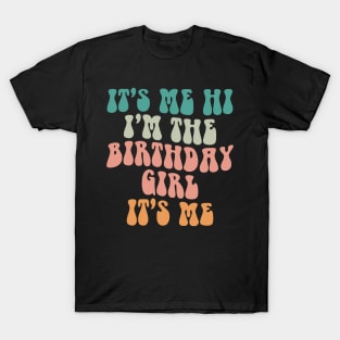 It's Me Hi I'm the Birthday Girl It's Me T-Shirt